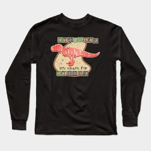 DINOSAUR, IT’S WHAT FOR DINNER Long Sleeve T-Shirt